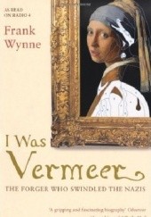 Okładka książki I was Vermeer. The Forger who Swindled the Nazis. Frank Wynne