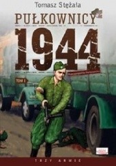 Okładka książki Pułkownicy 1944. Tom 1. Rzeczpospolita partyzancka Tomasz Stężała