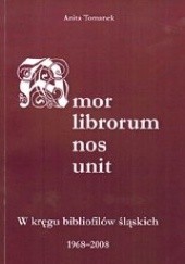 Amor librorum nos unit : w kręgu bibliofilów śląskich 1968–2008