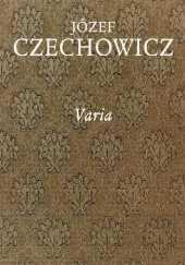 Okładka książki Pisma zebrane, t. 9. Varia Józef Czechowicz
