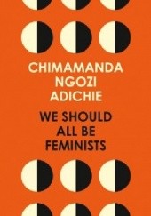 Okładka książki We Should All Be Feminists Chimamanda Ngozi Adichie