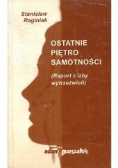 Okładka książki Ostatnie piętro samotności. (Raport z izby wytrzeźwień) Stanisław Raginiak