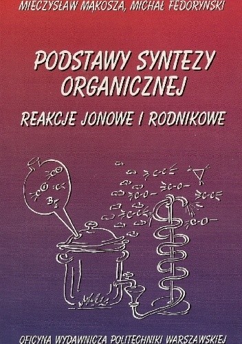 Okładka książki Podstawy syntezy organicznej. Reakcje jonowe i rodnikowe Michał Fedoryński, Mieczysław Mąkosza