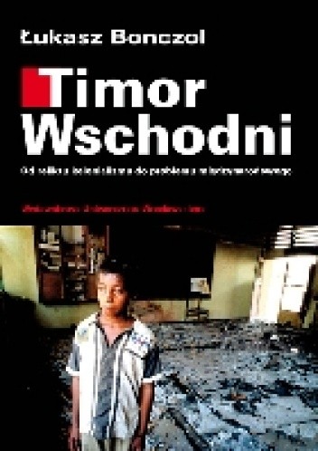 Okładka książki Timor Wschodni. Od reliktu kolonializmu do problemu międzynarodowego Łukasz Bonczol