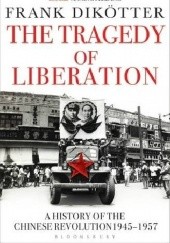 Okładka książki The Tragedy of Liberation Frank Dikötter