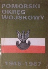 Pomorski Okręg Wojskowy 1945-1987 Zarys Dziejów