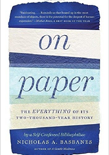 Okładka książki On Paper. The Everything of Its Two-Thousand Year History Nicholas A. Basbanes