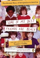 Okładka książki Some of My Best Friends Are Black. The Strange Story of Integration in America