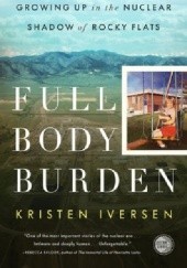 Okładka książki Full Body Burden. Growing Up in the Nuclear Shadow of Rocky Flats Kristen Iversen