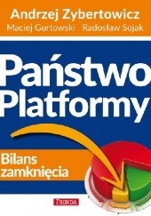 Okładka książki PAŃSTWO PLATFORMY. BILANS ZAMKNIĘCIA Radosław Sojak, Andrzej Zybertowicz