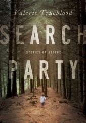 Okładka książki Search Party. Stories of Rescue Valerie Trueblood