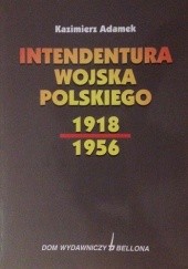 Okładka książki Intendentura Wojska Polskiego 1918-1956 Kazimierz Adamek