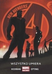 Okładka książki New Avengers: Wszystko umiera Frank D'Armata, Steve Epting, Jonathan Hickman, Rick Magyar