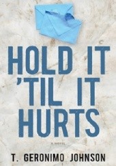 Okładka książki Hold It 'Til It Hurts T. Geronimo Johnson