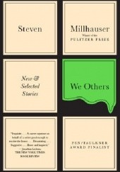 Okładka książki We Others: New and Selected Stories Steven Millhauser