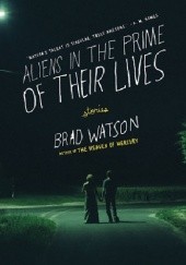 Okładka książki Aliens in the Prime of Their Lives Brad Watson
