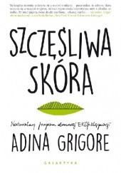Okładka książki Szczęśliwa skóra. Naturalny program domowej EKOpielęgnacji Adina Grigore