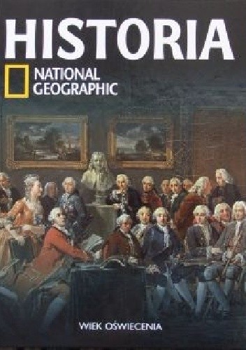 Okładka książki Wiek oświecenia. Historia National Geographic Redakcja magazynu National Geographic