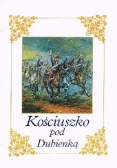 Okładka książki Kościuszko pod Dubienką Adam A. Witusik