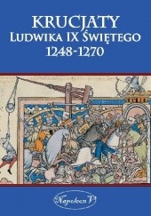 Okładka książki Krucjaty Ludwika Świętego 1248-1270 Wojciech Lorek