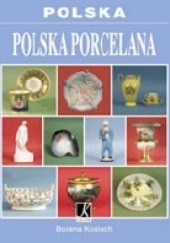 Okładka książki Polska. Polska porcelana Bożena Kostuch