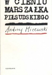 Okładka książki W cieniu marszałka Piłsudskiego
