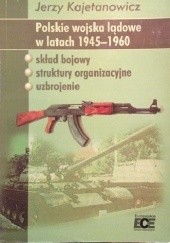 Okładka książki Polskie wojska lądowe w latach 1945-1960 Jerzy Kajetanowicz