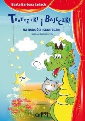 Okładka książki Teatrzyki i bajeczki na radości i smuteczki, cz.I Beata Barbara Jadach