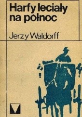 Okładka książki Harfy leciały na północ Jerzy Waldorff