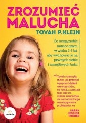 Okładka książki Zrozumieć malucha. Co mogą zrobić rodzice dla dzieci w wieku 2-5 lat, aby wychować je na pewnych siebie i szczęśliwych ludzi Tovah P. Klein