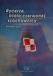 Okładka książki Rycerze biało-czerwonej szachownicy Bohdan Arct