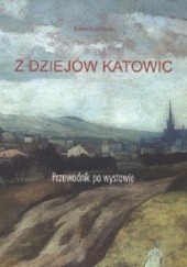 Okładka książki Z dziejów Katowic : przewodnik po wystawie