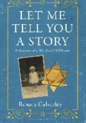Okładka książki Let Me Tell You a Story: A Memoir of a Wartime Childhood Renata Calverley