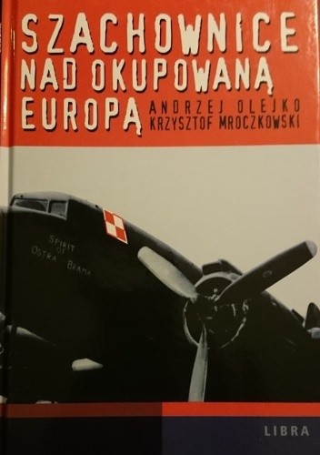 Okładka książki Szachownice nad okupowaną Europą Krzysztof Mroczkowski, Andrzej Olejko