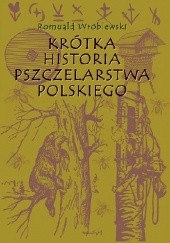 Okładka książki Krótka historia pszczelarstwa polskiego Romuald Wróblewski