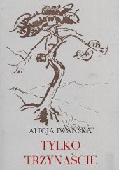 Okładka książki Tylko trzynaście : wojenne opowiadania Alicja Iwańska