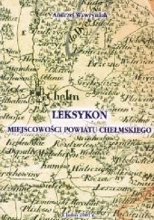Okładka książki Leksykon miejscowości powiatu chełmskiego Andrzej Wawryniuk