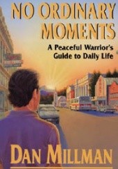 No Ordinary Moments. A Peaceful Warrior's Guide to Daily Life