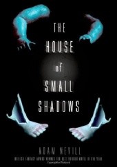 Okładka książki The House of Small Shadows Adam Nevill