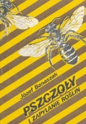 Okładka książki Pszczoły i zapylanie roślin Józef Banaszak