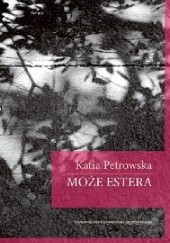 Okładka książki Może Estera Katia Petrowskaja