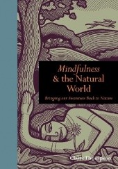 Okładka książki Mindfulness & the Natural World. Bringing our Awareness Back to Nature Claire Thompson