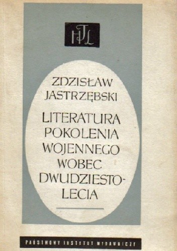 Okładka książki Literatura pokolenia wojennego wobec dwudziestolecia Zdzisław Jastrzębski