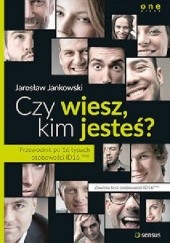 Okładka książki Czy wiesz, kim jesteś? Przewodnik po 16 typach osobowości ID16ᵀᴹ© Jarosław Jankowski