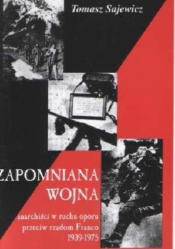 Okładka książki Zapomniana wojna. Anarchiści w ruchu oporu przeciw rządom Franco 1939-1975 Tomasz Sajewicz