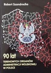 Okładka książki 90 lat terenowych organów administracji wojskowej w Polsce