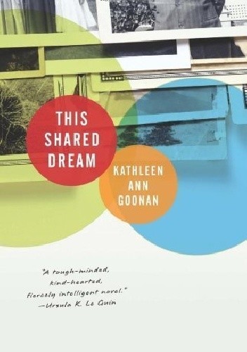 Okładka książki This Shared Dream Kathleen Ann Goonan
