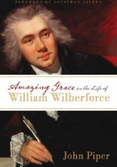 Okładka książki Amazing Grace in the Life of William Wilberforce John Piper
