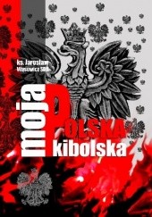 Okładka książki Moja Polska Kibolska Jarosław Wąsowicz