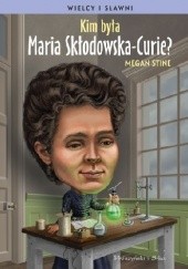 Okładka książki Kim była Maria Skłodowska-Curie? Megan Stine